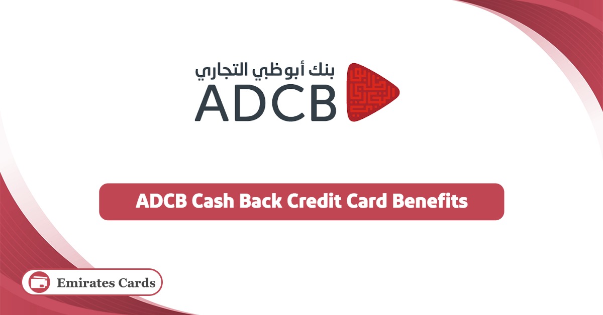 ADCB Cash Back Credit Card Benefits 2025