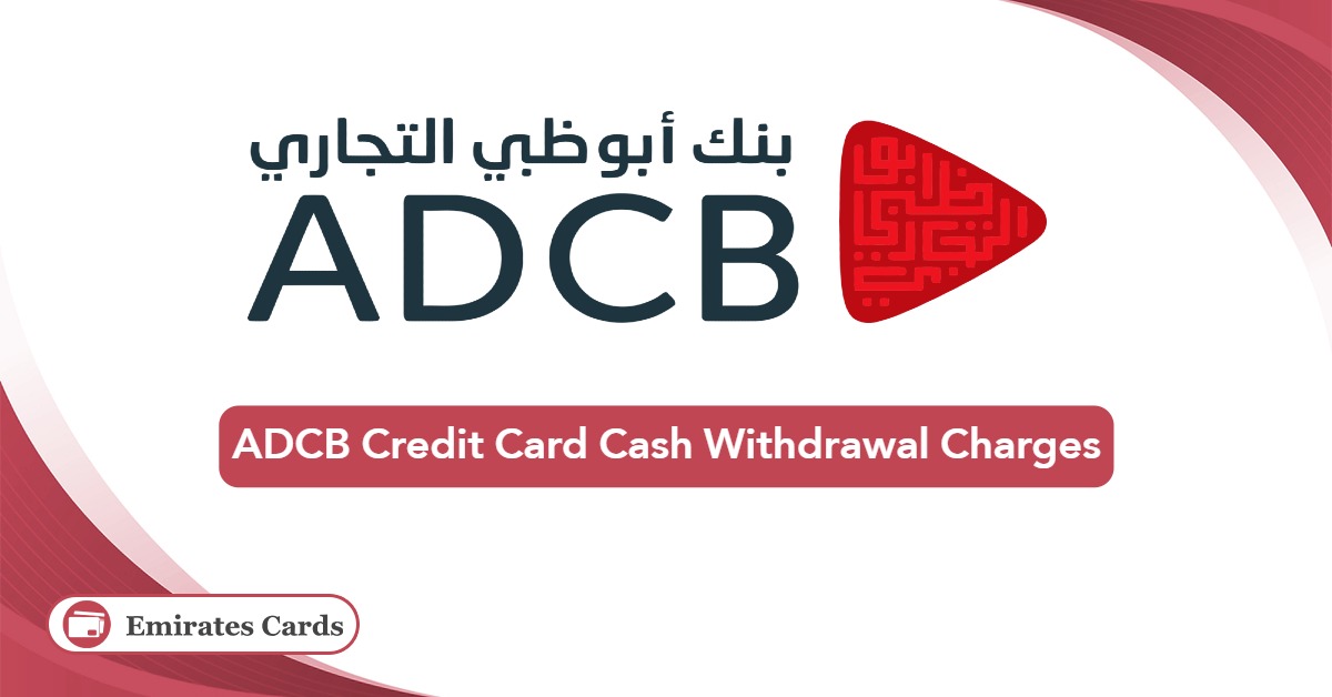 ADCB Credit Card Cash Withdrawal Charges