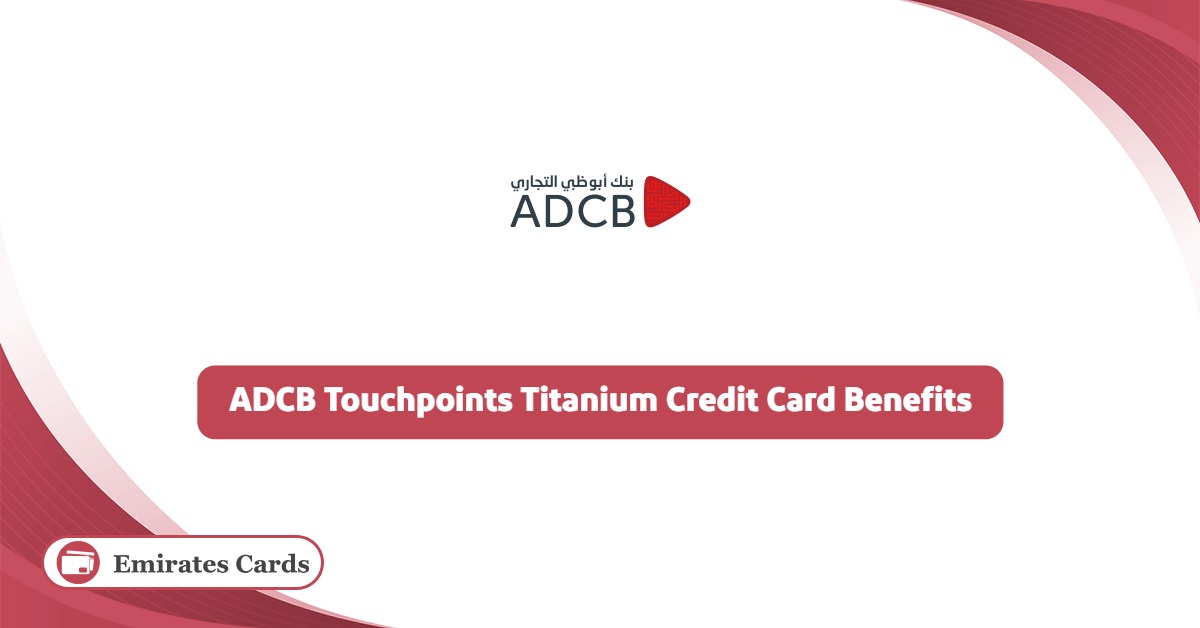 ADCB Touchpoints Titanium Credit Card Benefits 2025