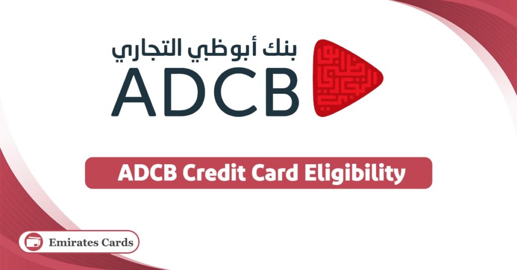 ADCB Bank Credit Card Eligibility 2026 - Emirates Cards